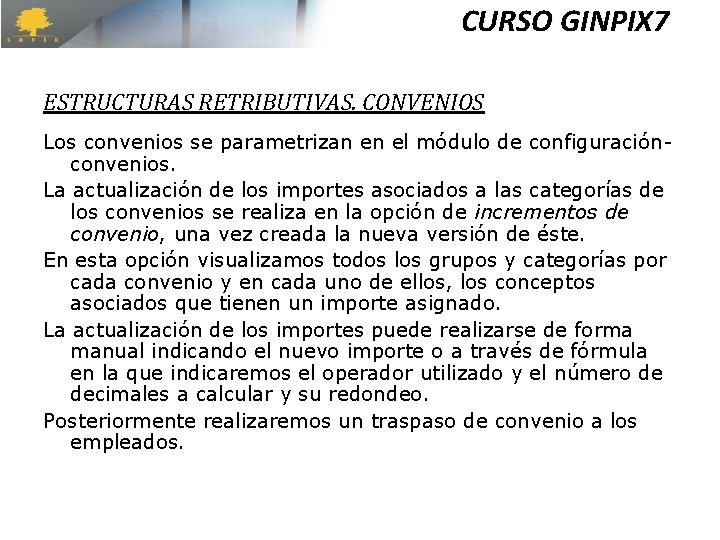 CURSO GINPIX 7 ESTRUCTURAS RETRIBUTIVAS. CONVENIOS Los convenios se parametrizan en el módulo de CURSO GINPIX 7 ESTRUCTURAS RETRIBUTIVAS. CONVENIOS Los convenios se parametrizan en el módulo de