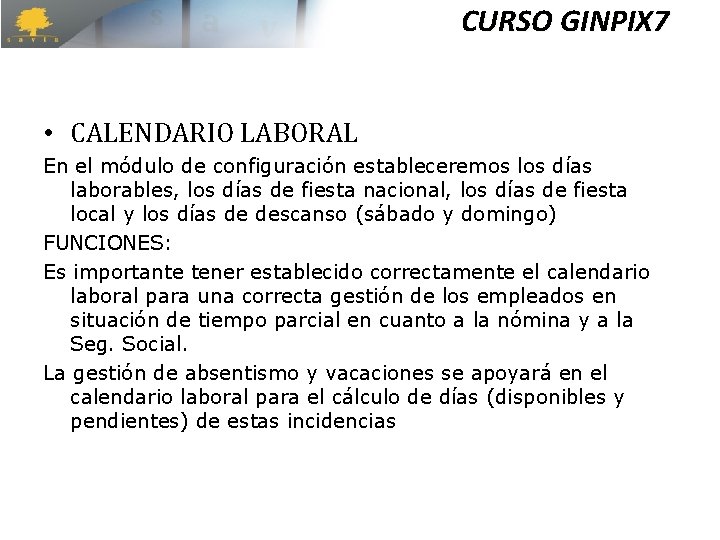CURSO GINPIX 7 • CALENDARIO LABORAL En el módulo de configuración estableceremos los días CURSO GINPIX 7 • CALENDARIO LABORAL En el módulo de configuración estableceremos los días