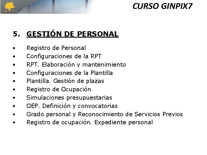 CURSO GINPIX 7 5. GESTIÓN DE PERSONAL Registro de Personal Configuraciones de la RPT. CURSO GINPIX 7 5. GESTIÓN DE PERSONAL Registro de Personal Configuraciones de la RPT.