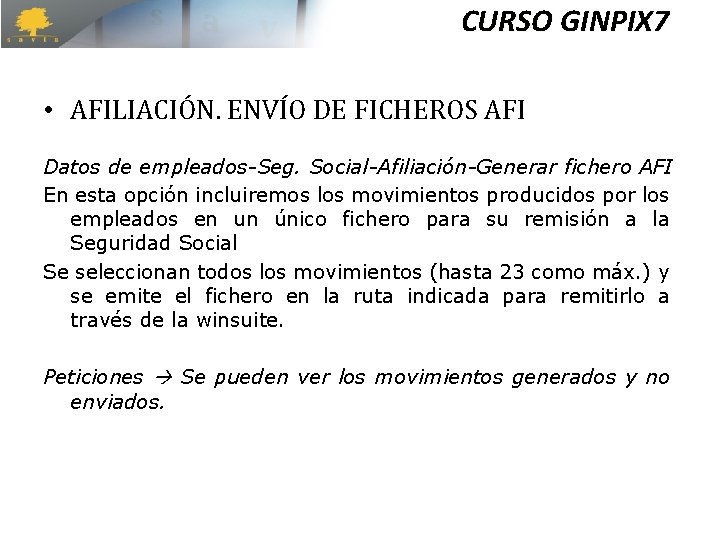 CURSO GINPIX 7 • AFILIACIÓN. ENVÍO DE FICHEROS AFI Datos de empleados-Seg. Social-Afiliación-Generar fichero CURSO GINPIX 7 • AFILIACIÓN. ENVÍO DE FICHEROS AFI Datos de empleados-Seg. Social-Afiliación-Generar fichero