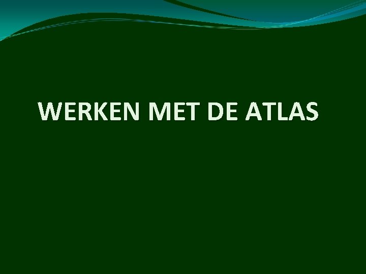 WERKEN MET DE ATLAS 