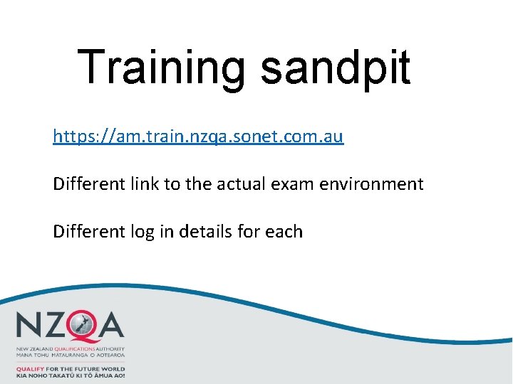 Training sandpit https: //am. train. nzqa. sonet. com. au Different link to the actual