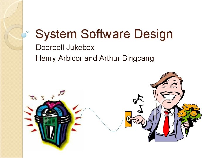 System Software Design Doorbell Jukebox Henry Arbicor and Arthur Bingcang 