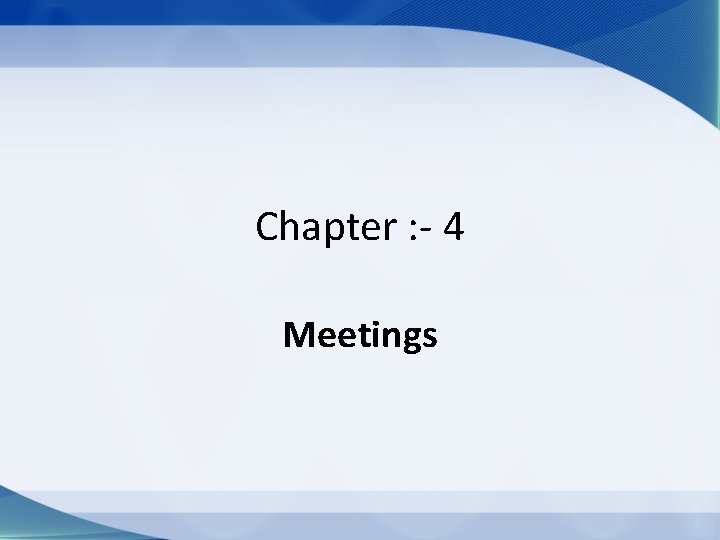 Chapter : - 4 Meetings 