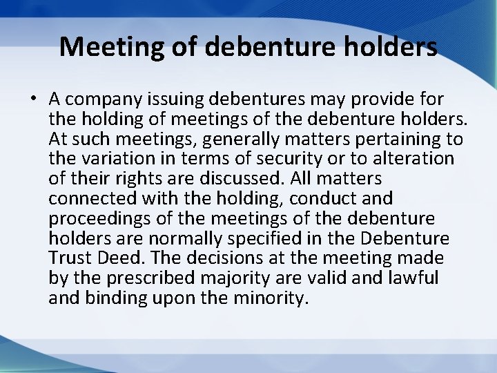 Meeting of debenture holders • A company issuing debentures may provide for the holding