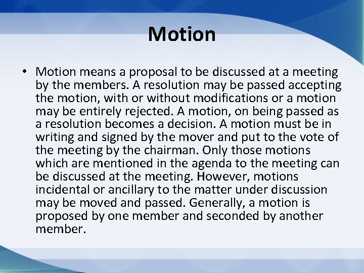 Motion • Motion means a proposal to be discussed at a meeting by the