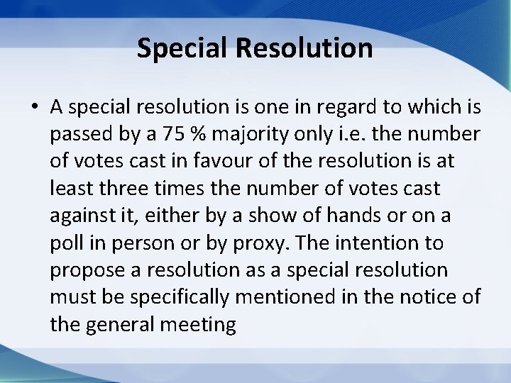 Special Resolution • A special resolution is one in regard to which is passed