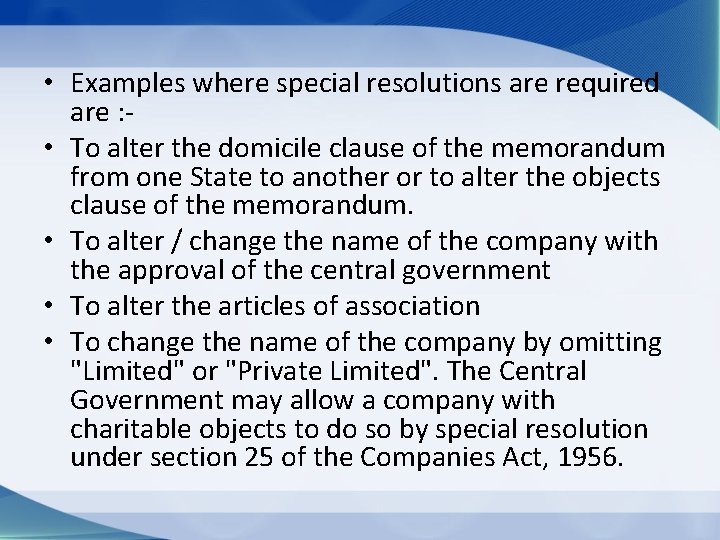  • Examples where special resolutions are required are : • To alter the