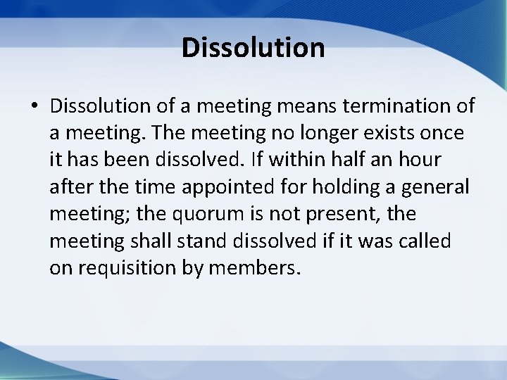 Dissolution • Dissolution of a meeting means termination of a meeting. The meeting no