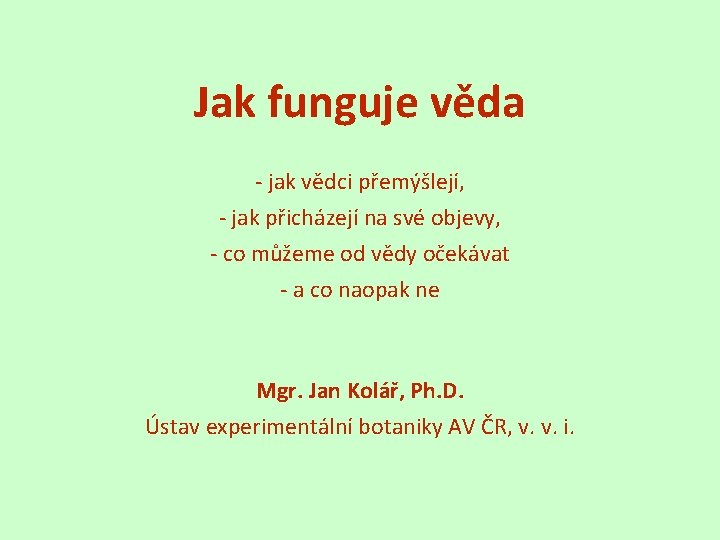 Jak funguje věda - jak vědci přemýšlejí, - jak přicházejí na své objevy, -