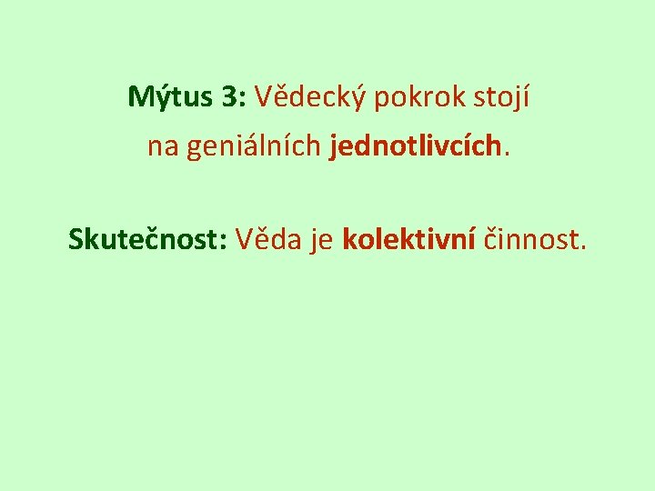 Mýtus 3: Vědecký pokrok stojí na geniálních jednotlivcích. Skutečnost: Věda je kolektivní činnost. 