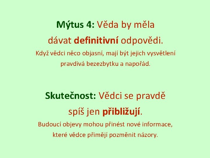 Mýtus 4: Věda by měla dávat definitivní odpovědi. Když vědci něco objasní, mají být