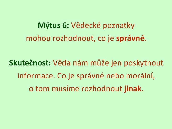 Mýtus 6: Vědecké poznatky mohou rozhodnout, co je správné. Skutečnost: Věda nám může jen