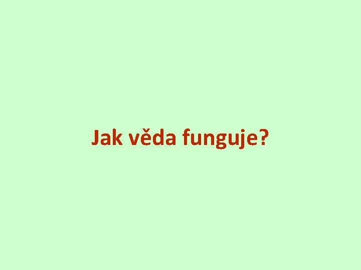 Jak věda funguje? 