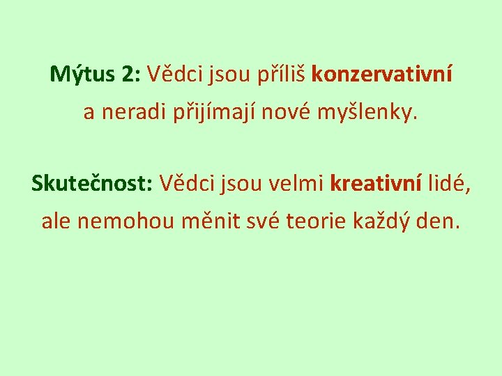 Mýtus 2: Vědci jsou příliš konzervativní a neradi přijímají nové myšlenky. Skutečnost: Vědci jsou