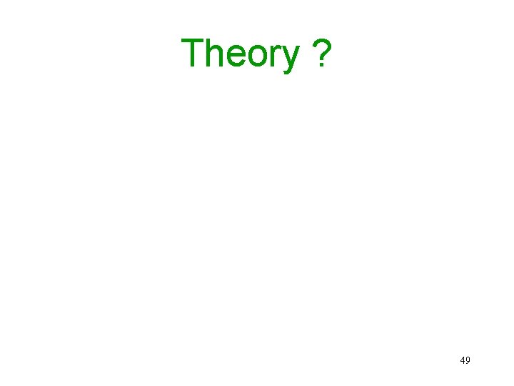 Theory ? 49 Theory ? 49
