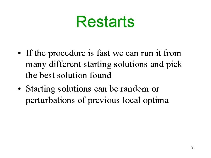 Restarts • If the procedure is fast we can run it from many different Restarts • If the procedure is fast we can run it from many different