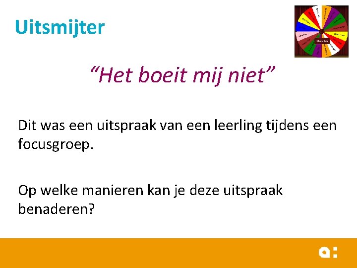 Uitsmijter “Het boeit mij niet” Dit was een uitspraak van een leerling tijdens een