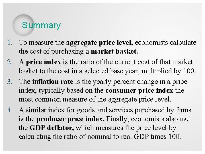 Summary 1. To measure the aggregate price level, economists calculate the cost of purchasing