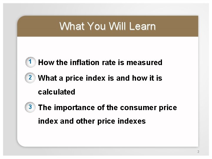 What You Will Learn 1 How the inflation rate is measured 2 What a