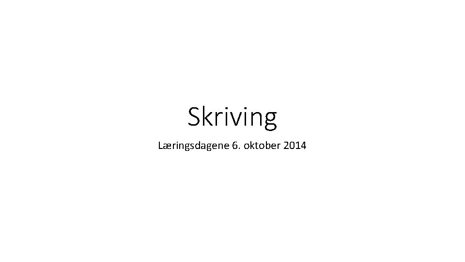 Skriving Læringsdagene 6. oktober 2014 