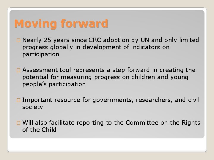 Moving forward � Nearly 25 years since CRC adoption by UN and only limited