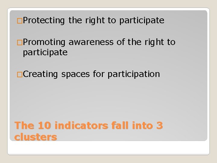 �Protecting the right to participate �Promoting awareness of the right to participate �Creating spaces