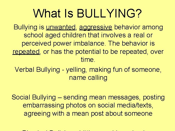 What Is BULLYING? Bullying is unwanted, aggressive behavior among school aged children that involves