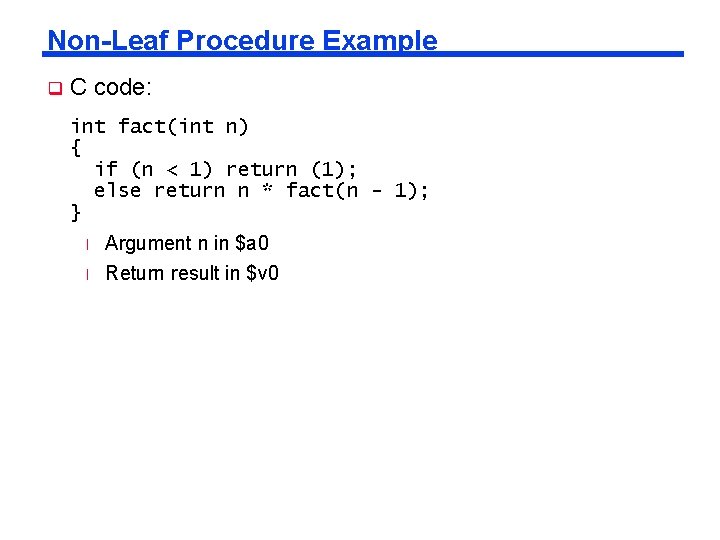 Non-Leaf Procedure Example q C code: int fact(int n) { if (n < 1)