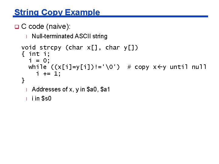 String Copy Example q C code (naive): l Null-terminated ASCII string void strcpy (char