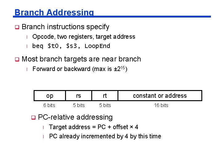 Branch Addressing q Branch instructions specify l l q Opcode, two registers, target address