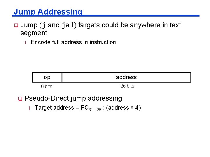 Jump Addressing q Jump (j and jal) targets could be anywhere in text segment