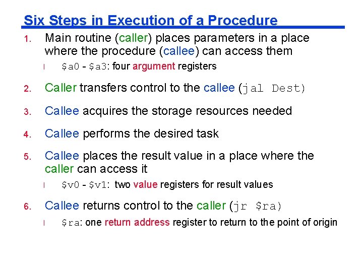 Six Steps in Execution of a Procedure 1. Main routine (caller) places parameters in