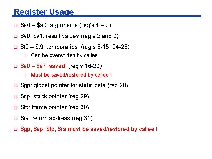 Register Usage q $a 0 – $a 3: arguments (reg’s 4 – 7) q