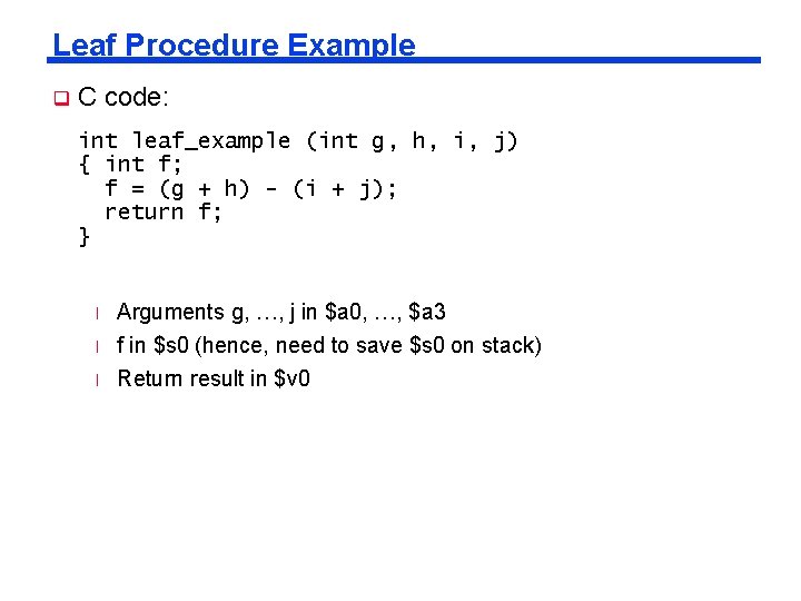 Leaf Procedure Example q C code: int leaf_example (int g, h, i, j) {