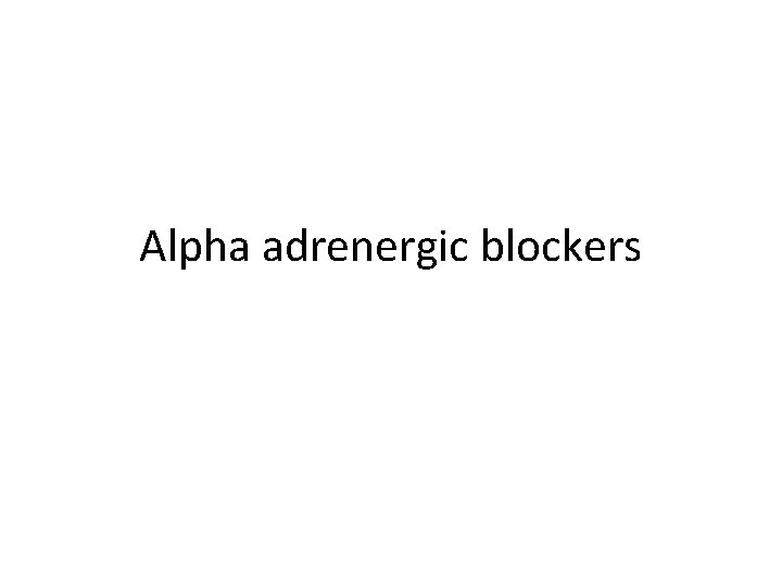 Alpha adrenergic blockers 
