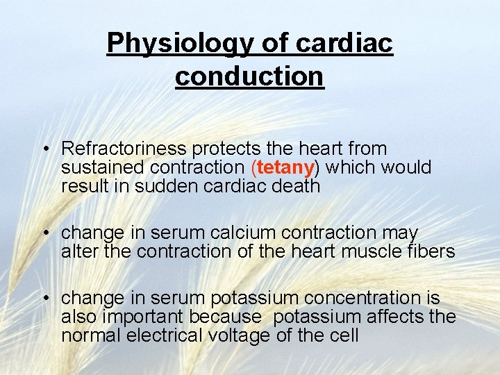 Physiology of cardiac conduction • Refractoriness protects the heart from sustained contraction (tetany) which