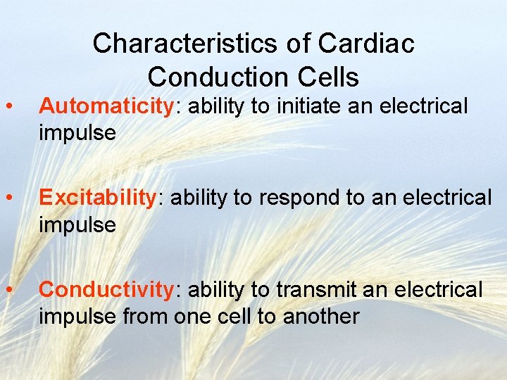 Characteristics of Cardiac Conduction Cells • Automaticity: ability to initiate an electrical impulse •