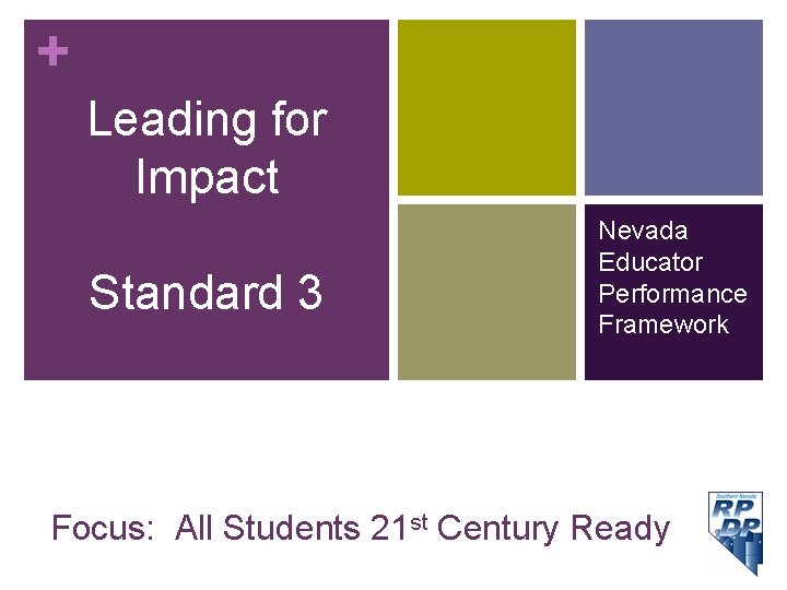 + Leading for Impact Standard 3 Nevada Educator Performance Framework Focus: All Students 21