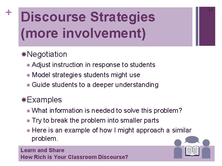 + Discourse Strategies (more involvement) Negotiation Adjust instruction in response to students Model strategies