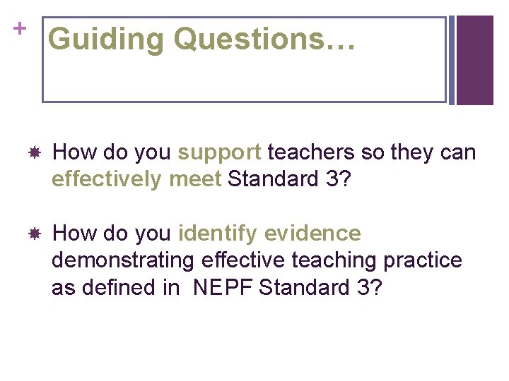 + Guiding Questions… How do you support teachers so they can effectively meet Standard