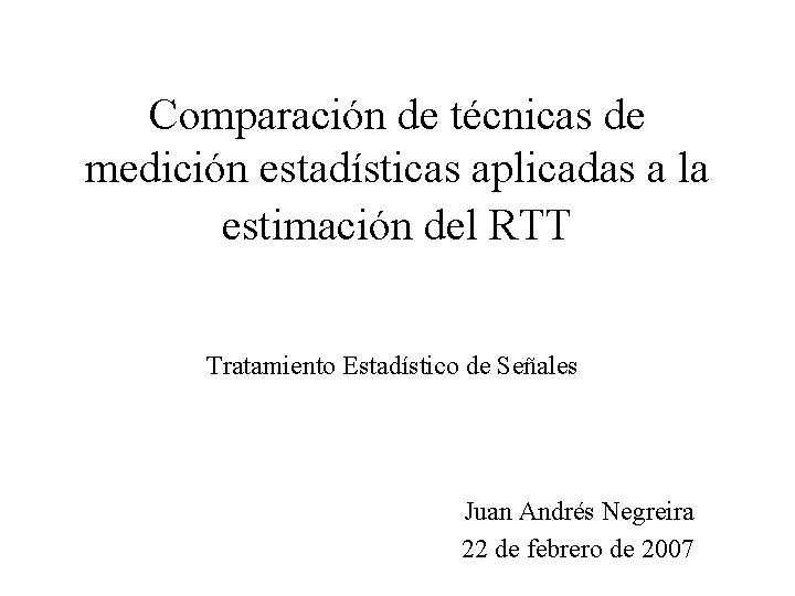 Comparación de técnicas de medición estadísticas aplicadas a la estimación del RTT Tratamiento Estadístico