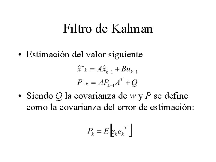 Filtro de Kalman • Estimación del valor siguiente • Siendo Q la covarianza de