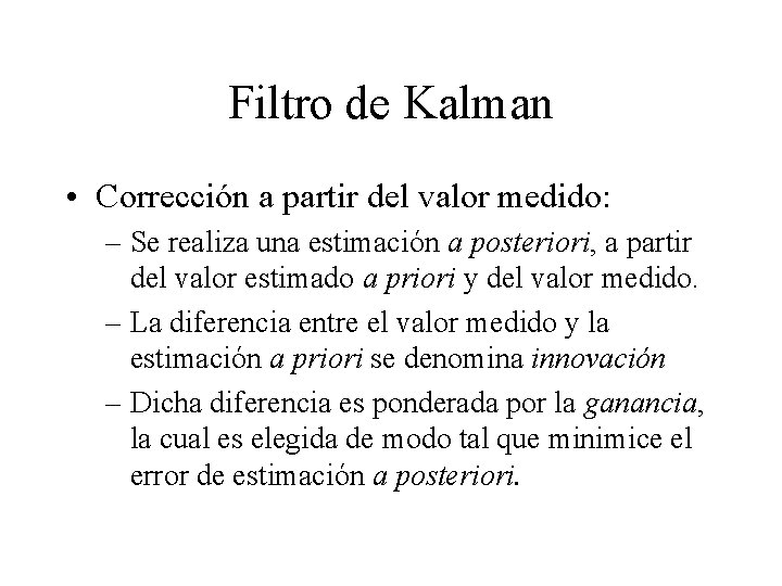 Filtro de Kalman • Corrección a partir del valor medido: – Se realiza una