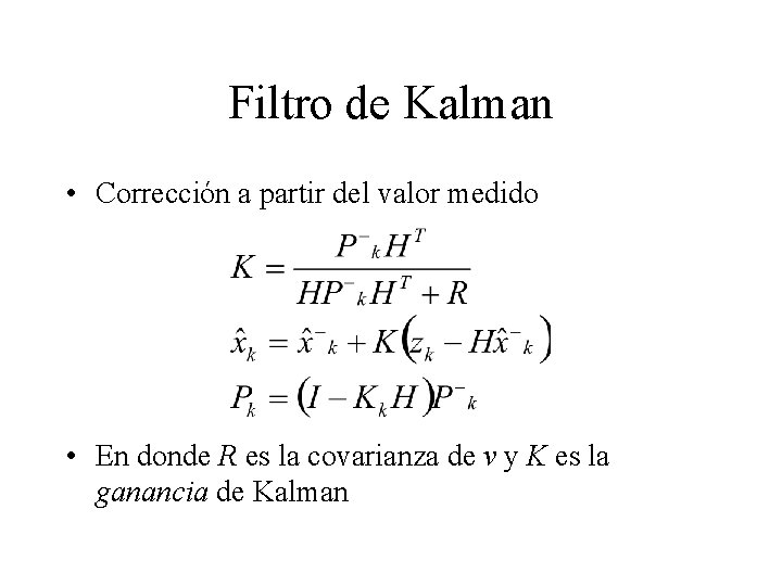 Filtro de Kalman • Corrección a partir del valor medido • En donde R