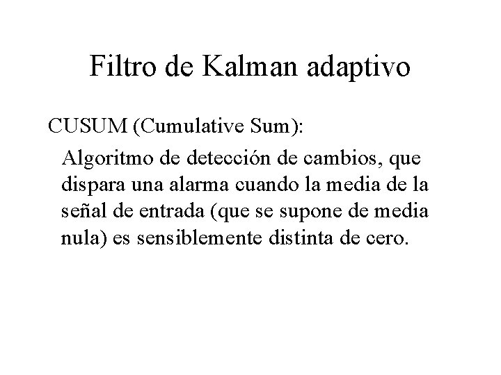 Filtro de Kalman adaptivo CUSUM (Cumulative Sum): Algoritmo de detección de cambios, que dispara