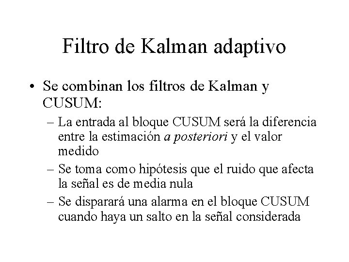 Filtro de Kalman adaptivo • Se combinan los filtros de Kalman y CUSUM: –