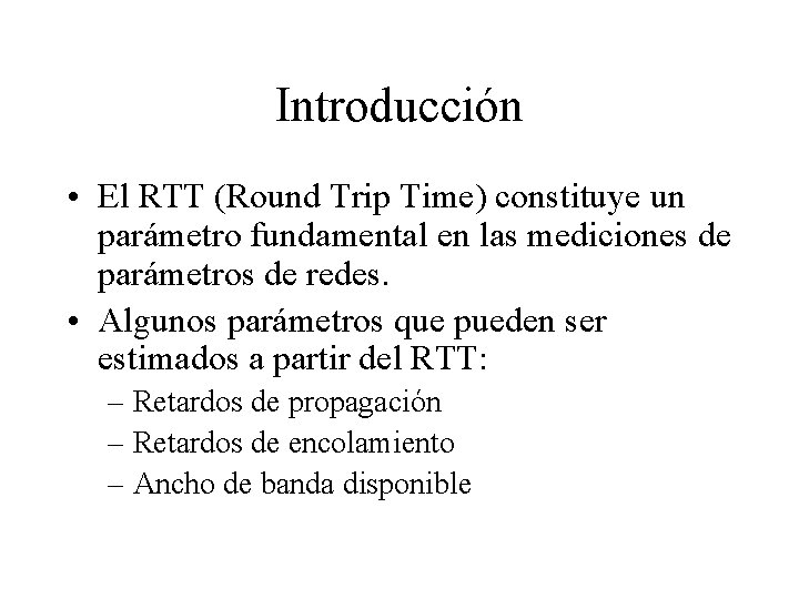 Introducción • El RTT (Round Trip Time) constituye un parámetro fundamental en las mediciones