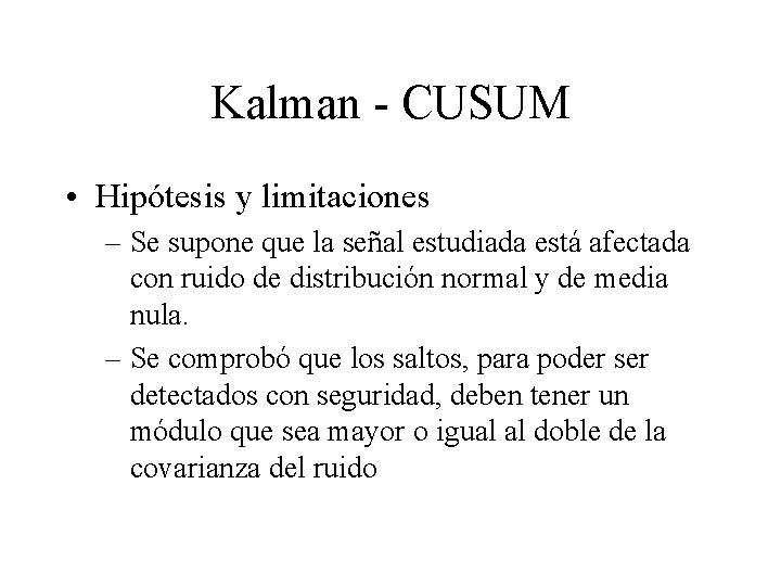 Kalman - CUSUM • Hipótesis y limitaciones – Se supone que la señal estudiada