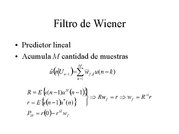 Filtro de Wiener • Predictor lineal • Acumula M cantidad de muestras 